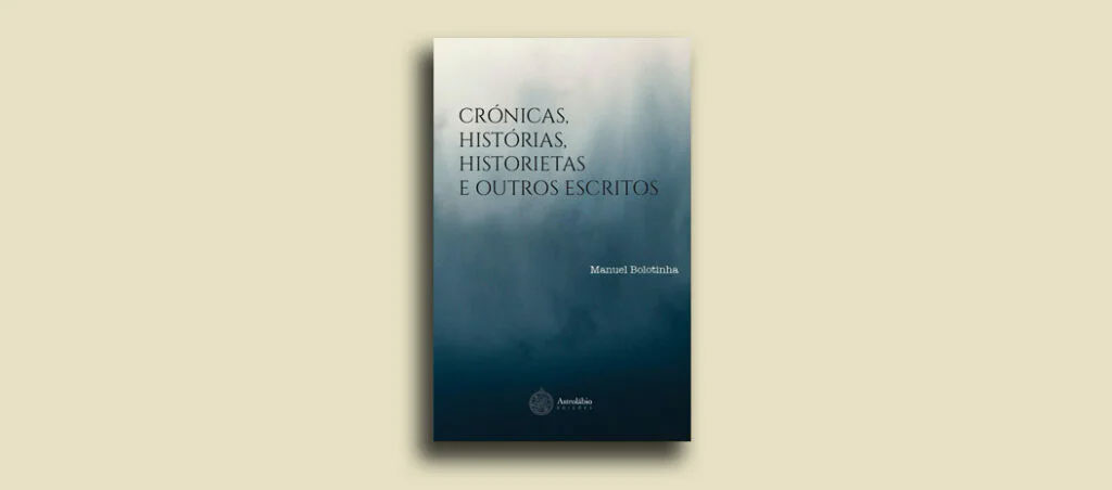 Crónicas, Histórias, Historietas e Outros Escritos de Manuel Bolotinha