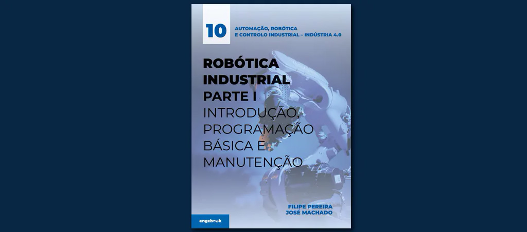 Robótica Industrial Parte I – Introdução, Programação Básica e Manutenção